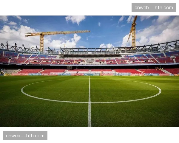 诺坎普改造工程最新进展：2026-27赛季巴萨主场将启用新草皮与排水系统
